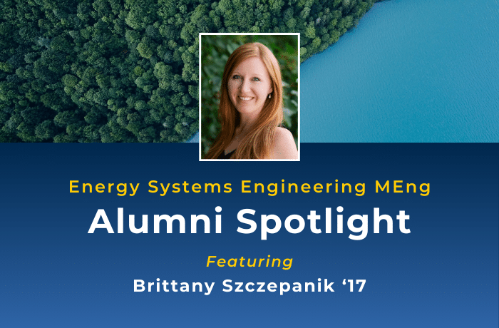 Energy Systems Engineering MEng Alumni Spotlight Featuring Brittany Szczepanik ‘17