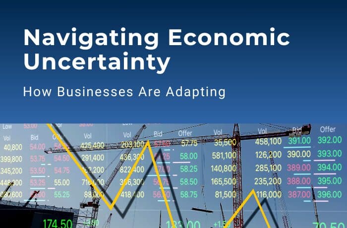 Navigating Economic Uncertainty: How Businesses Are Adapting